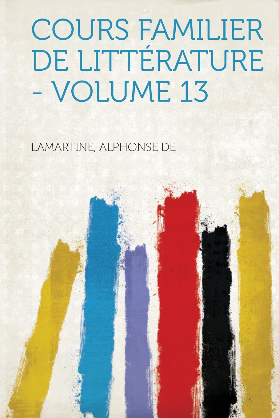 Cours familier de Littérature - Volume 13 (French Edition)